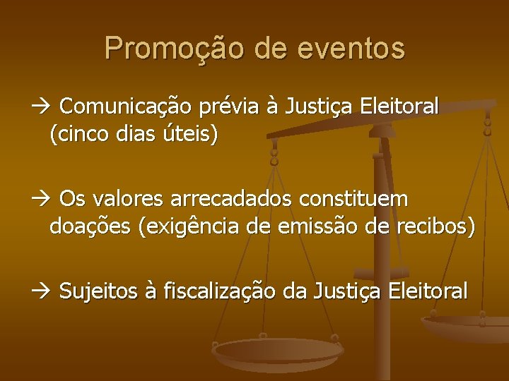 Promoção de eventos Comunicação prévia à Justiça Eleitoral (cinco dias úteis) Os valores arrecadados Promoção de eventos Comunicação prévia à Justiça Eleitoral (cinco dias úteis) Os valores arrecadados