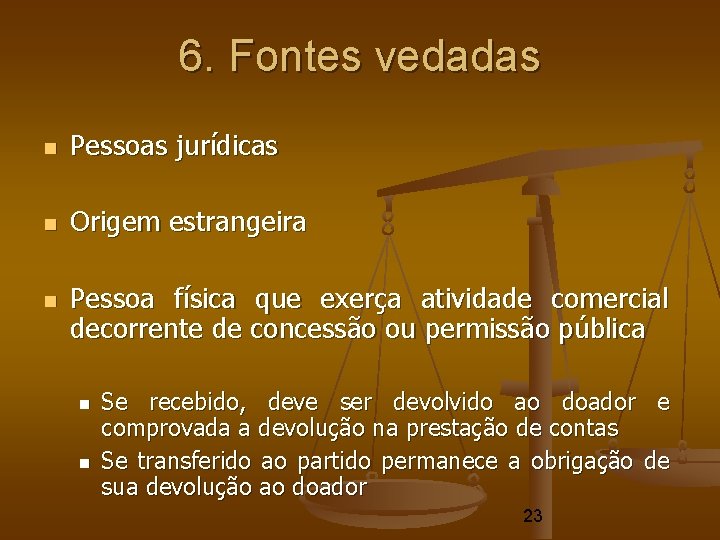 6. Fontes vedadas Pessoas jurídicas Origem estrangeira Pessoa física que exerça atividade comercial decorrente 6. Fontes vedadas Pessoas jurídicas Origem estrangeira Pessoa física que exerça atividade comercial decorrente