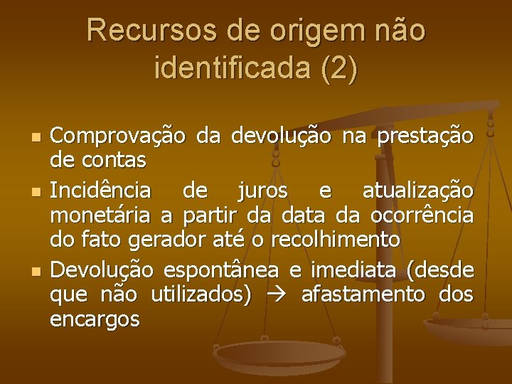 Recursos de origem não identificada (2) Comprovação da devolução na prestação de contas Incidência Recursos de origem não identificada (2) Comprovação da devolução na prestação de contas Incidência