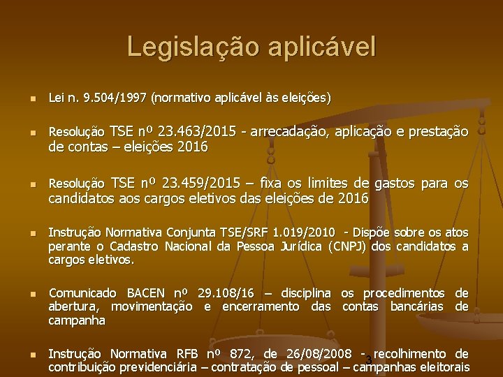 Legislação aplicável Lei n. 9. 504/1997 (normativo aplicável às eleições) Resolução TSE nº 23. Legislação aplicável Lei n. 9. 504/1997 (normativo aplicável às eleições) Resolução TSE nº 23.