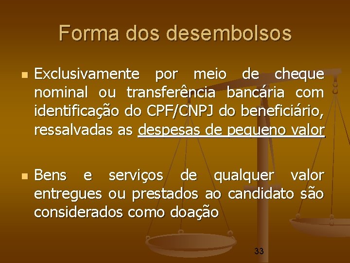 Forma dos desembolsos Exclusivamente por meio de cheque nominal ou transferência bancária com identificação Forma dos desembolsos Exclusivamente por meio de cheque nominal ou transferência bancária com identificação