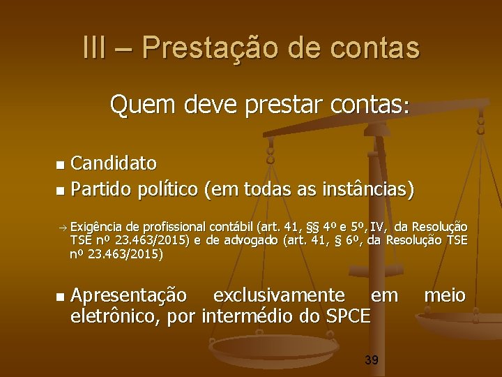 III – Prestação de contas Quem deve prestar contas: Candidato Partido político (em todas III – Prestação de contas Quem deve prestar contas: Candidato Partido político (em todas