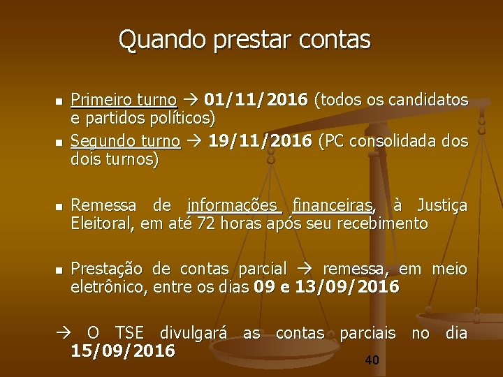 Quando prestar contas Primeiro turno 01/11/2016 (todos os candidatos e partidos políticos) Segundo turno Quando prestar contas Primeiro turno 01/11/2016 (todos os candidatos e partidos políticos) Segundo turno