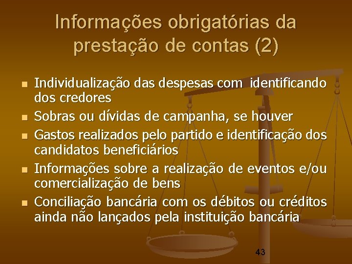 Informações obrigatórias da prestação de contas (2) Individualização das despesas com identificando dos credores Informações obrigatórias da prestação de contas (2) Individualização das despesas com identificando dos credores