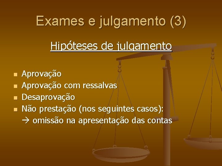 Exames e julgamento (3) Hipóteses de julgamento Aprovação com ressalvas Desaprovação Não prestação (nos Exames e julgamento (3) Hipóteses de julgamento Aprovação com ressalvas Desaprovação Não prestação (nos