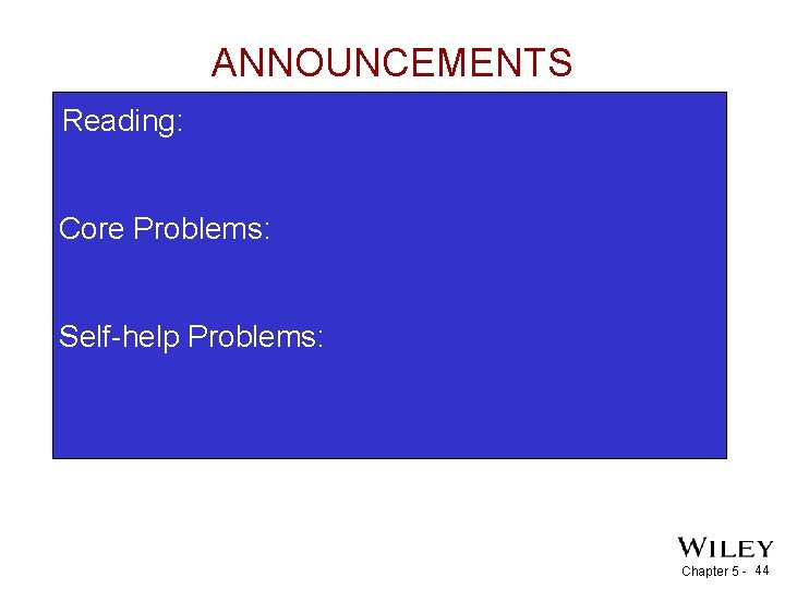 ANNOUNCEMENTS Reading: Core Problems: Self-help Problems: Chapter 5 - 44 