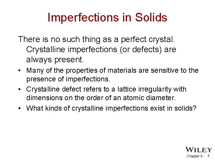 Imperfections in Solids There is no such thing as a perfect crystal. Crystalline imperfections