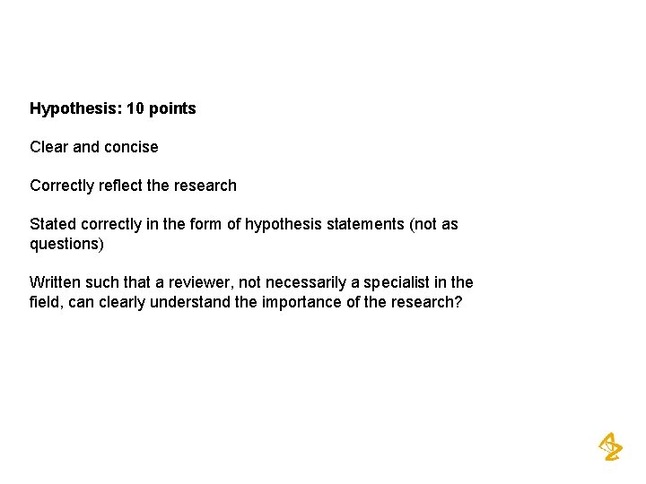 Hypothesis: 10 points Clear and concise Correctly reflect the research Stated correctly in the