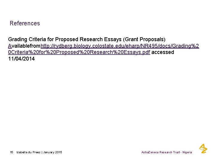 References Grading Criteria for Proposed Research Essays (Grant Proposals) Availablefromhttp: //rydberg. biology. colostate. edu/eharp/NR