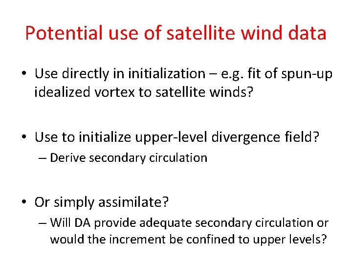 Potential use of satellite wind data • Use directly in initialization – e. g.