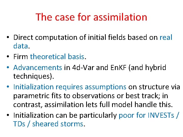 The case for assimilation • Direct computation of initial fields based on real data.