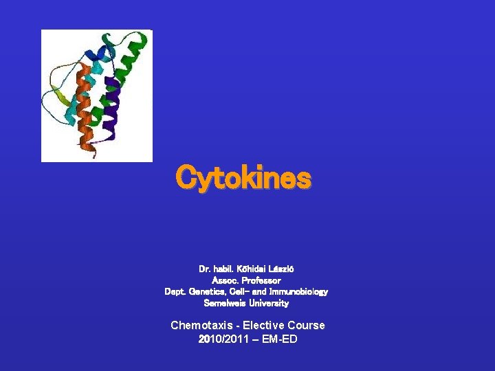 Cytokines Dr. habil. Kőhidai László Assoc. Professor Dept. Genetics, Cell- and Immunobiology Semelweis University