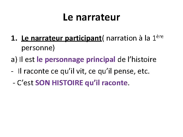 Le narrateur 1. Le narrateur participant( narration à la 1ère personne) a) Il est