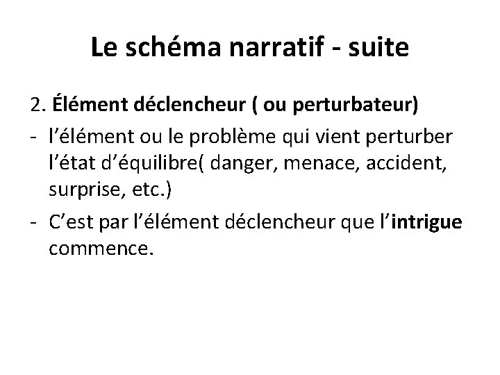 Le schéma narratif - suite 2. Élément déclencheur ( ou perturbateur) - l’élément ou