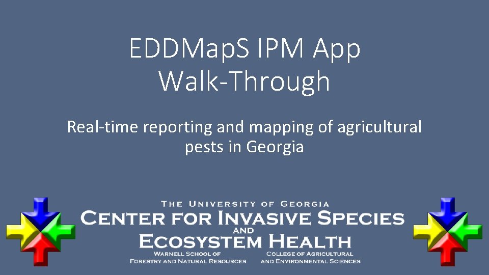 EDDMap. S IPM App Walk-Through Real-time reporting and mapping of agricultural pests in Georgia