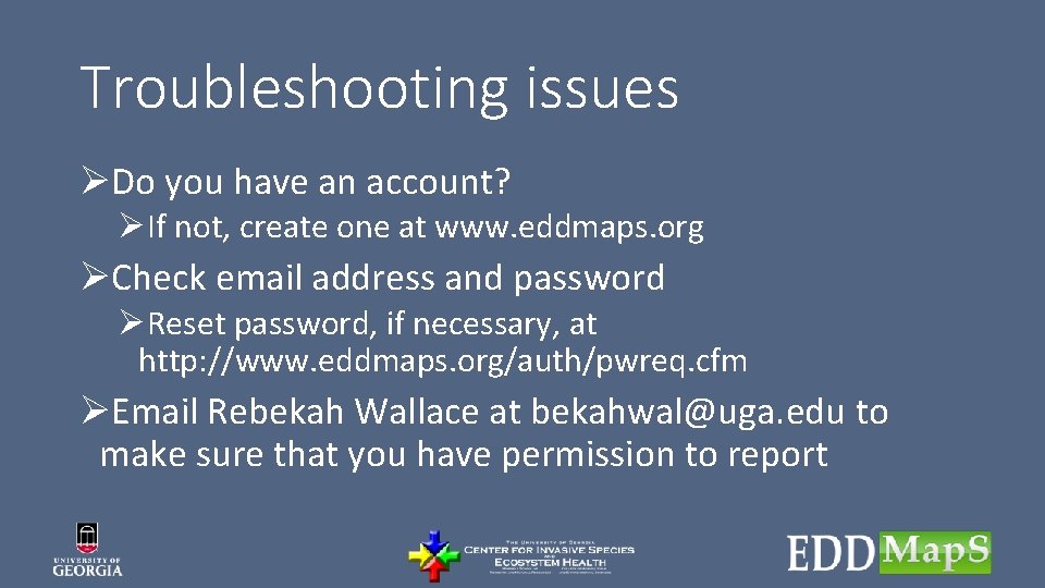 Troubleshooting issues ØDo you have an account? ØIf not, create one at www. eddmaps.