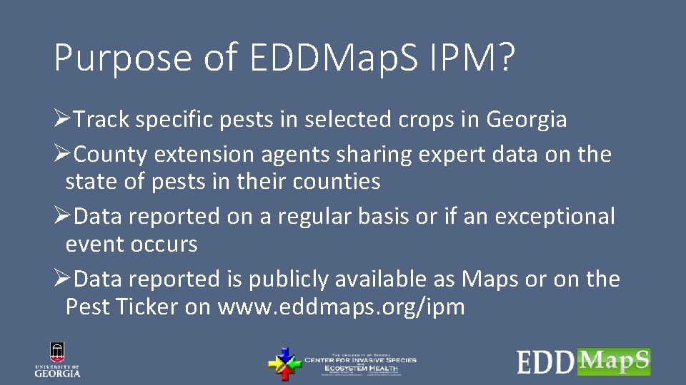 Purpose of EDDMap. S IPM? ØTrack specific pests in selected crops in Georgia ØCounty