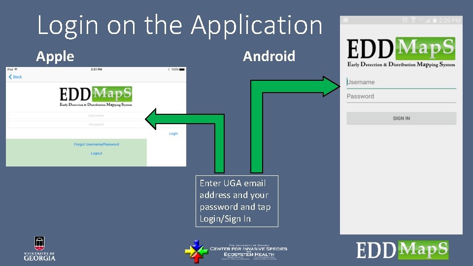 Login on the Application Apple Android Enter UGA email address and your password and