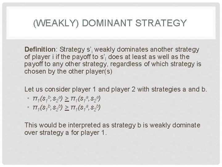 (WEAKLY) DOMINANT STRATEGY Definition: Strategy s’i weakly dominates another strategy of player i if