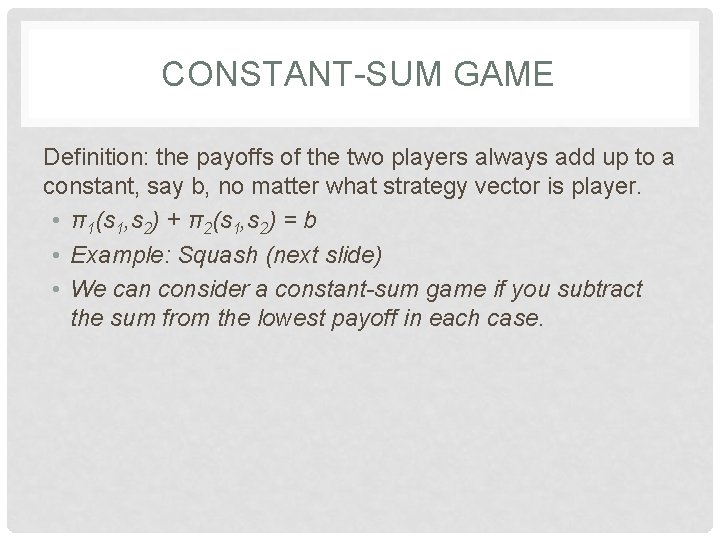 CONSTANT-SUM GAME Definition: the payoffs of the two players always add up to a