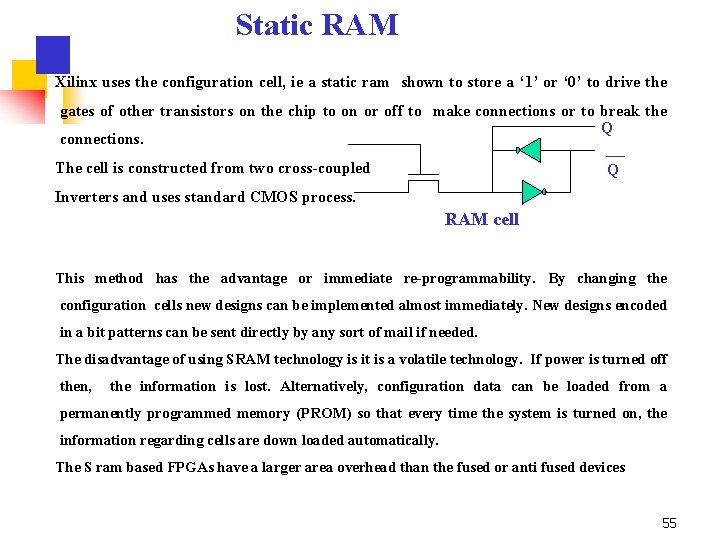 Static RAM Xilinx uses the configuration cell, ie a static ram shown to store