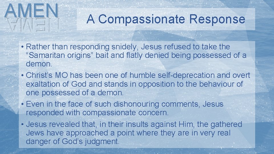 AMEN A Compassionate Response NEMA • Rather than responding snidely, Jesus refused to take