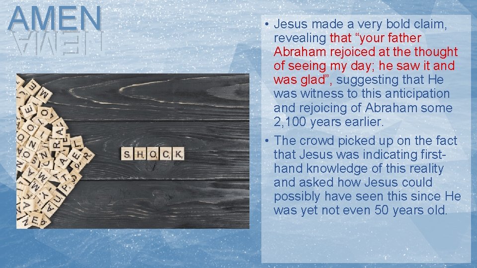 AMEN • Jesus made a very bold claim, revealing that “your father Abraham rejoiced