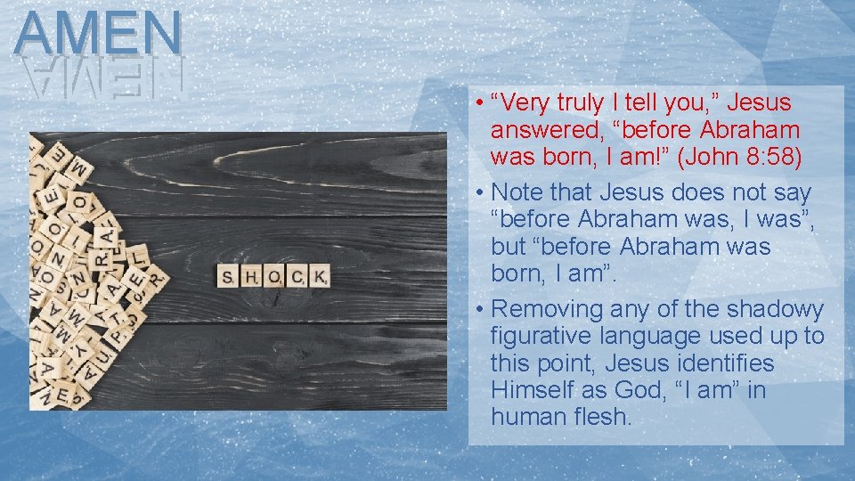 AMEN • “Very truly I tell you, ” Jesus answered, “before Abraham was born,