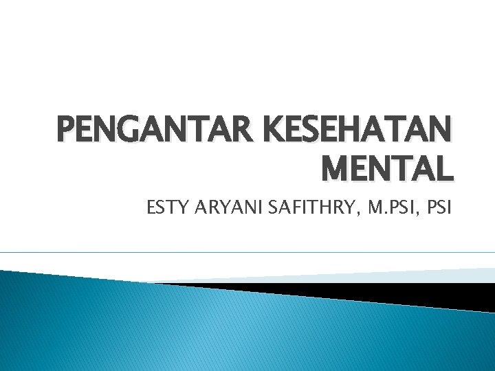 PENGANTAR KESEHATAN MENTAL ESTY ARYANI SAFITHRY, M. PSI, PSI 