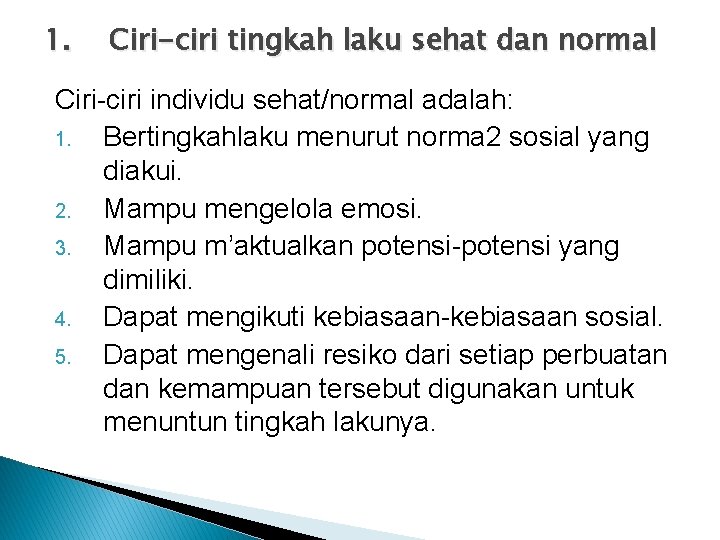 1. Ciri-ciri tingkah laku sehat dan normal Ciri-ciri individu sehat/normal adalah: 1. Bertingkahlaku menurut