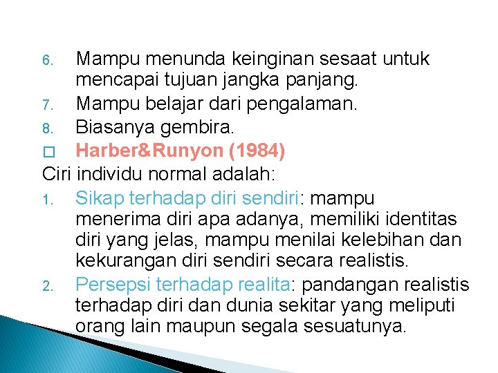 Mampu menunda keinginan sesaat untuk mencapai tujuan jangka panjang. 7. Mampu belajar dari pengalaman.