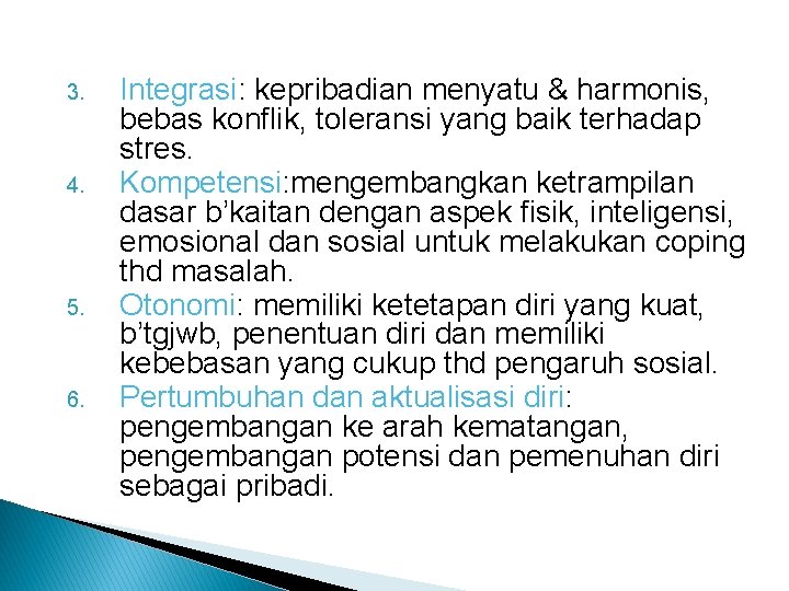 3. 4. 5. 6. Integrasi: kepribadian menyatu & harmonis, bebas konflik, toleransi yang baik