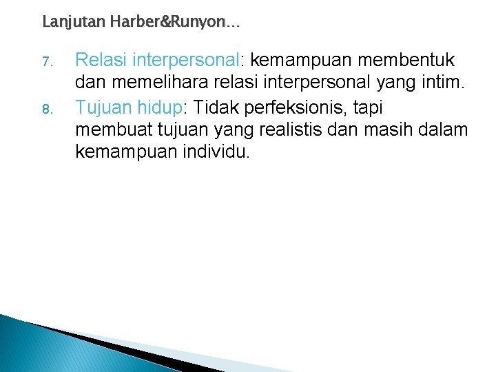 Lanjutan Harber&Runyon… 7. 8. Relasi interpersonal: kemampuan membentuk dan memelihara relasi interpersonal yang intim.