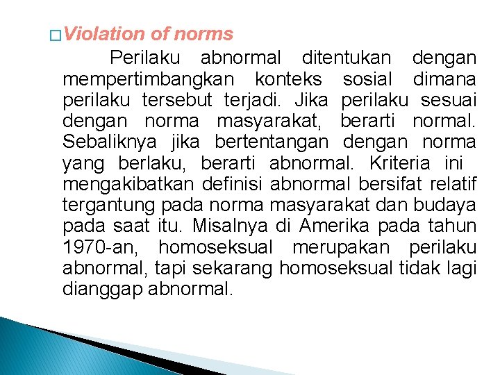 � Violation of norms Perilaku abnormal ditentukan dengan mempertimbangkan konteks sosial dimana perilaku tersebut