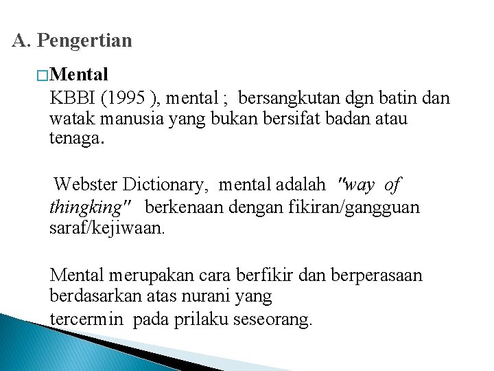 A. Pengertian � Mental KBBI (1995 ), mental ; bersangkutan dgn batin dan watak