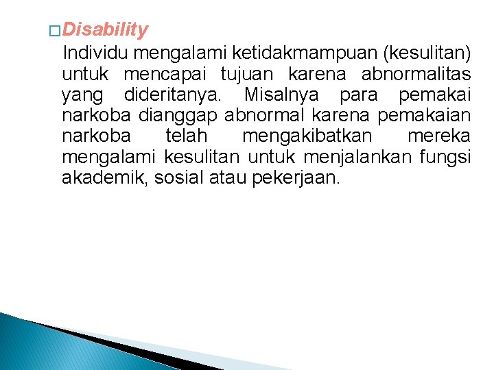 � Disability Individu mengalami ketidakmampuan (kesulitan) untuk mencapai tujuan karena abnormalitas yang dideritanya. Misalnya