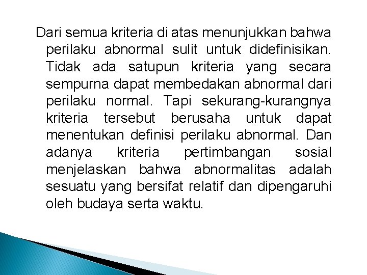 Dari semua kriteria di atas menunjukkan bahwa perilaku abnormal sulit untuk didefinisikan. Tidak ada