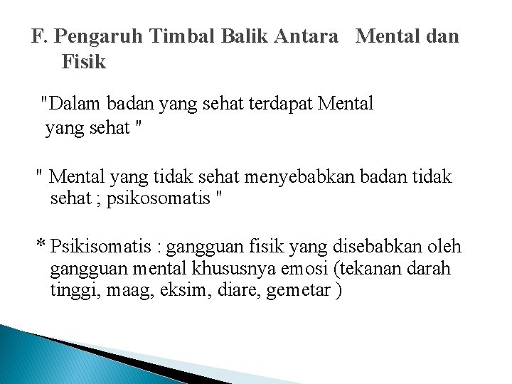 F. Pengaruh Timbal Balik Antara Mental dan Fisik "Dalam badan yang sehat terdapat Mental