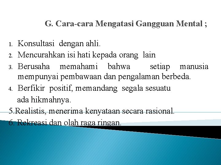 G. Cara-cara Mengatasi Gangguan Mental ; Konsultasi dengan ahli. 2. Mencurahkan isi hati kepada