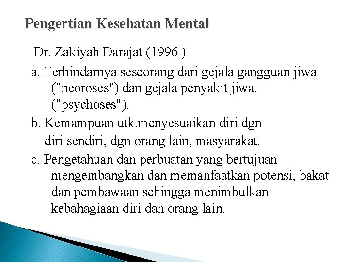 Pengertian Kesehatan Mental Dr. Zakiyah Darajat (1996 ) a. Terhindarnya seseorang dari gejala gangguan