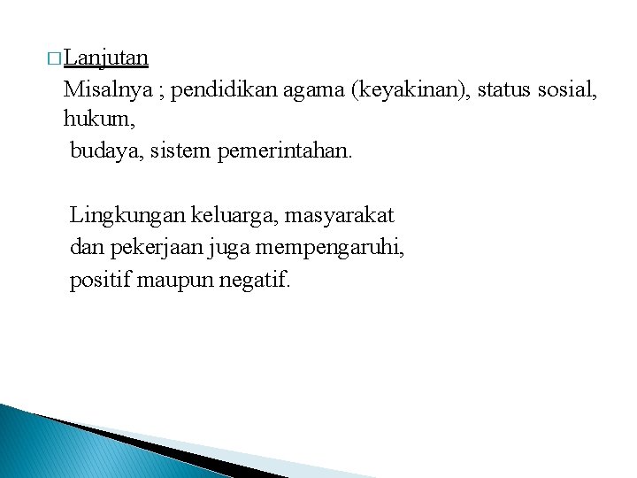 � Lanjutan Misalnya ; pendidikan agama (keyakinan), status sosial, hukum, budaya, sistem pemerintahan. Lingkungan