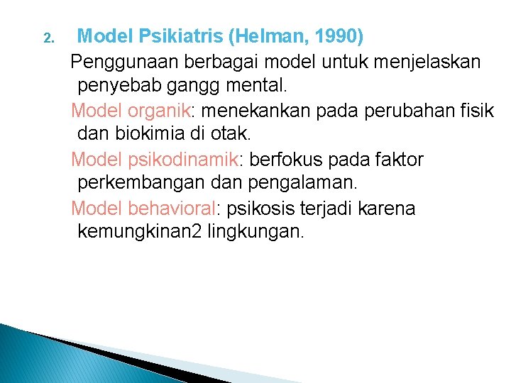 2. Model Psikiatris (Helman, 1990) Penggunaan berbagai model untuk menjelaskan penyebab gangg mental. Model