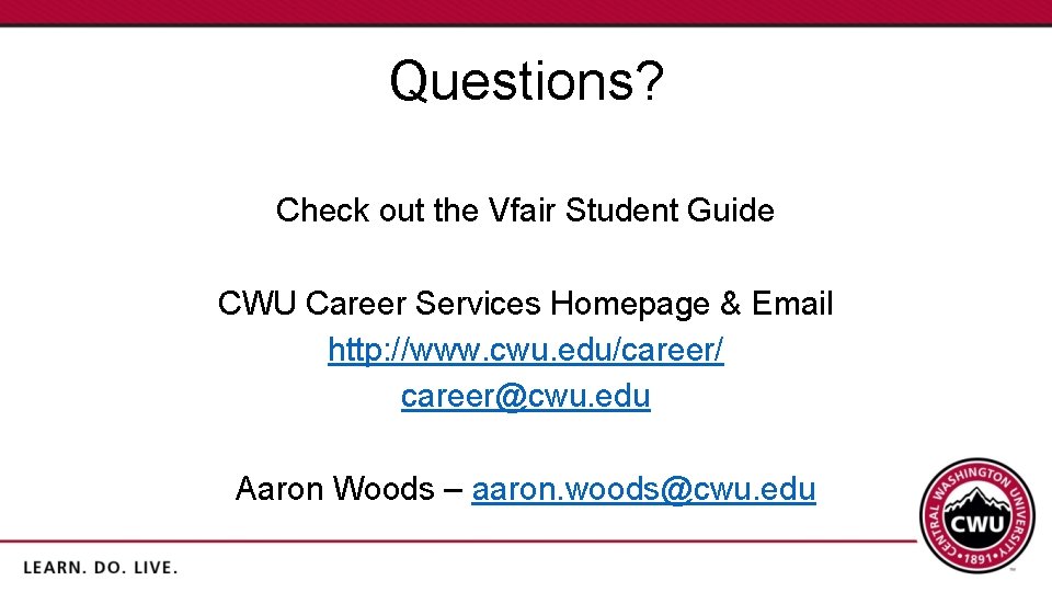 Questions? Check out the Vfair Student Guide CWU Career Services Homepage & Email http: