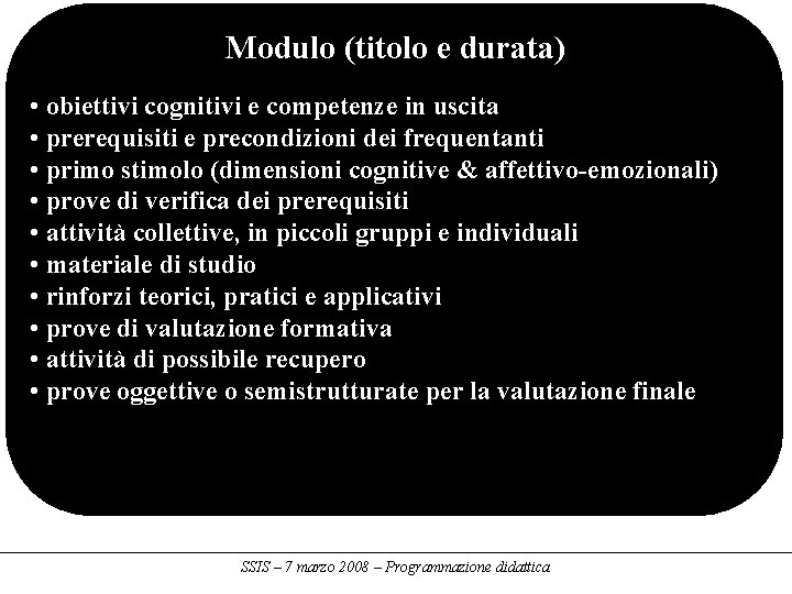 Modulo (titolo e durata) • obiettivi cognitivi e competenze in uscita • prerequisiti e