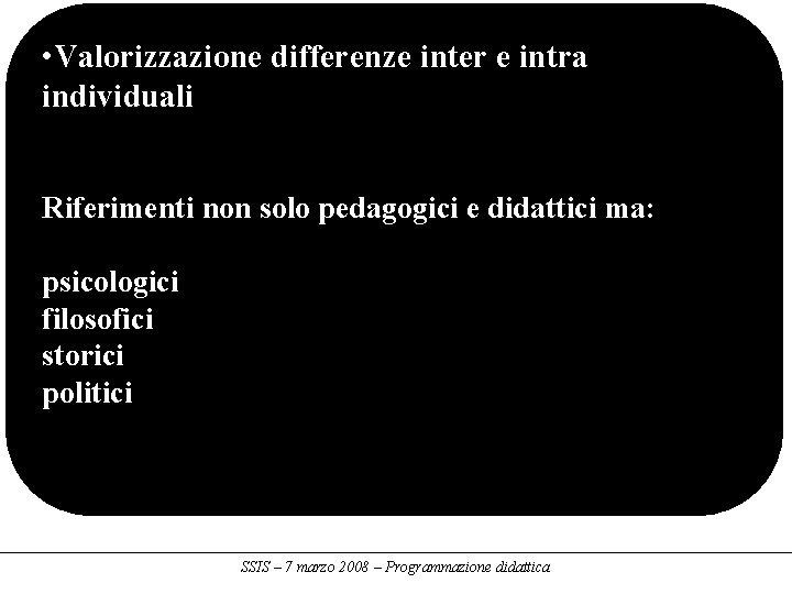  • Valorizzazione differenze inter e intra individuali Riferimenti non solo pedagogici e didattici