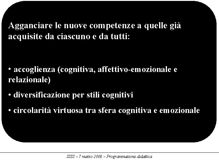 Agganciare le nuove competenze a quelle già acquisite da ciascuno e da tutti: •