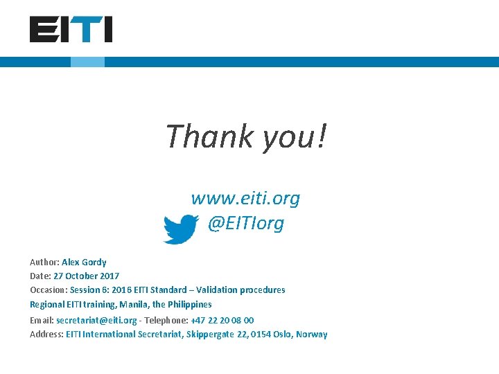 Thank you! www. eiti. org @EITIorg Author: Alex Gordy Date: 27 October 2017 Occasion: