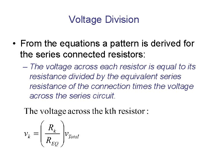 Voltage Division • From the equations a pattern is derived for the series connected