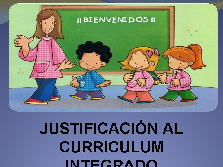 JUSTIFICACIÓN AL CURRICULUM 