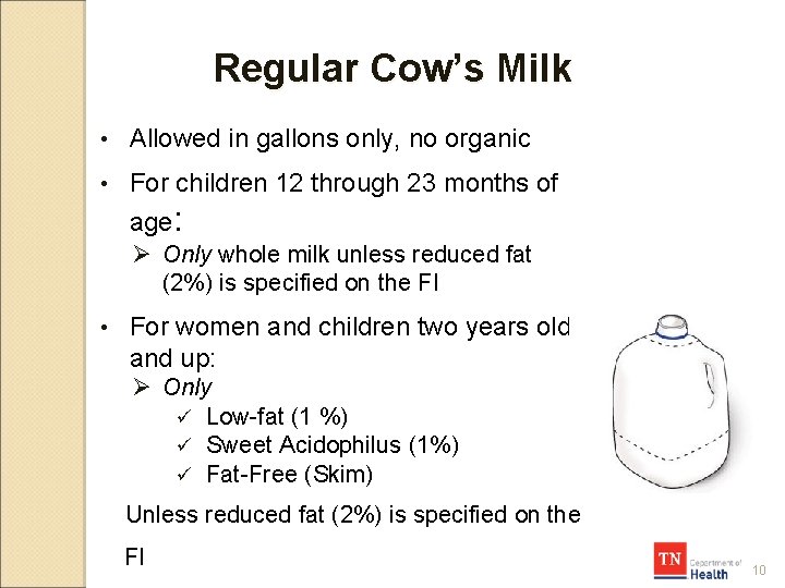 Regular Cow’s Milk • Allowed in gallons only, no organic • For children 12